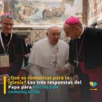 ¿Qué es comunicar para la Iglesia? Las tres respuestas del Papa para oficinas de comunicación