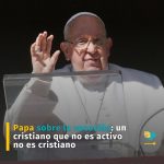 Papa sobre la vocación: un cristiano que no es activo no es cristiano
