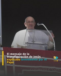 El mensaje de la transfiguración de Jesús explicado brevemente por el Papa