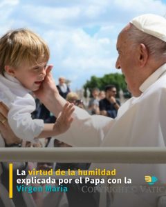 La virtud de la humildad explicada por el Papa con la Virgen María