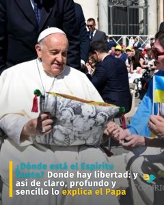 ¿Dónde está el Espíritu Santo? Donde hay libertad: y así de claro, profundo y sencillo lo explica el Papa